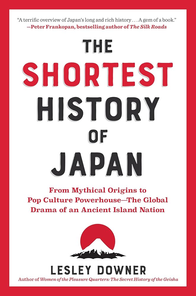 The Shortest History of Japan: From Mythical Origins to Pop Culture Powerhouse―The Global Drama of an Ancient Island Nation (The Shortest History Series) cover image