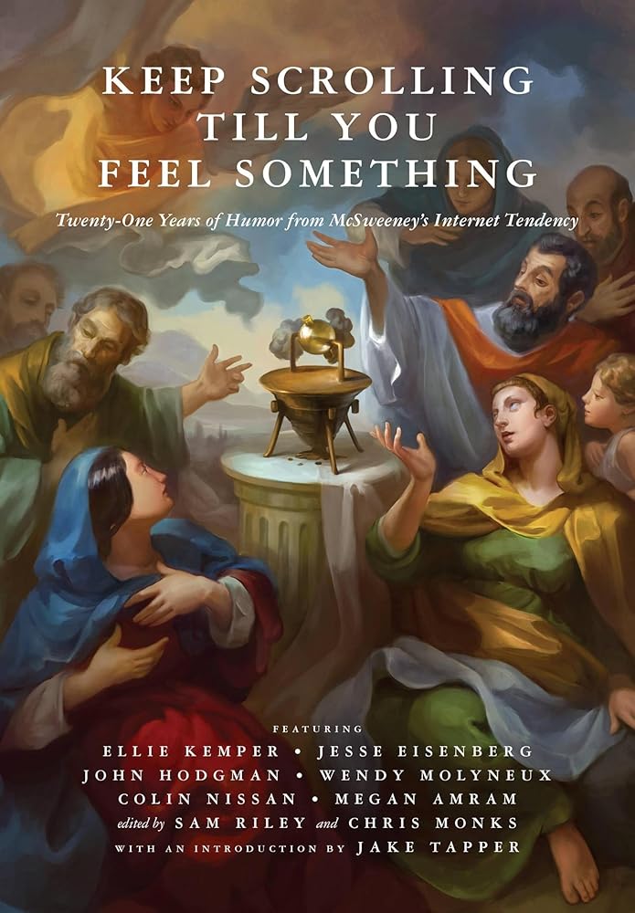 Keep Scrolling Till You Feel Something: 21 Years of Humor from McSweeney's Internet Tendency cover image