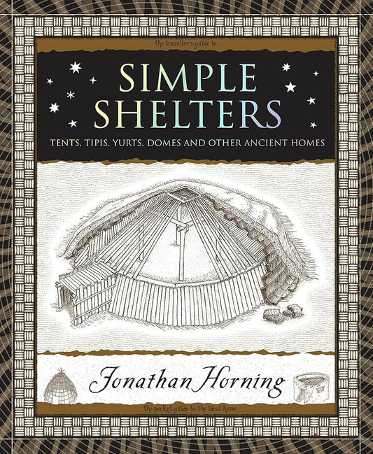 Simple Shelters: Tents, Tipis, Yurts, Domes and Other Ancient Homes (Wooden Books North America Editions) cover image