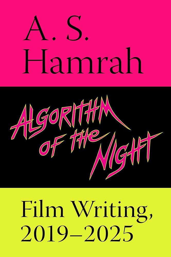 Algorithm of the Night: Film Writing, 2019–2025 cover image