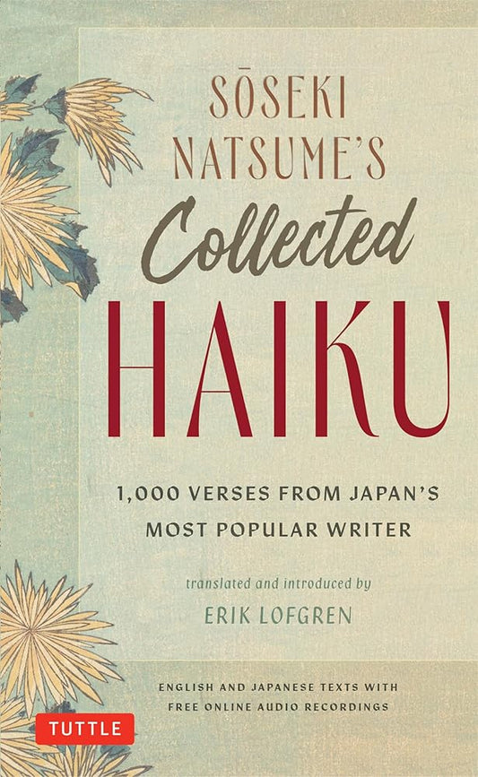 Soseki Natsume's Collected Haiku: 1,000 Verses from Japan's Most Popular Writer (Bilingual English & Japanese Texts with Free Online Audio Readings of Each Poem) cover image
