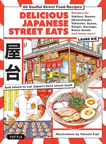 Delicious Japanese Street Eats: 60 Soulful Street Food Recipes - Yakitori, Ramen Okonomiyaki, Yakisoba, Gyoza, Onigiri, Karaage, Katsu Sando and many more! cover image