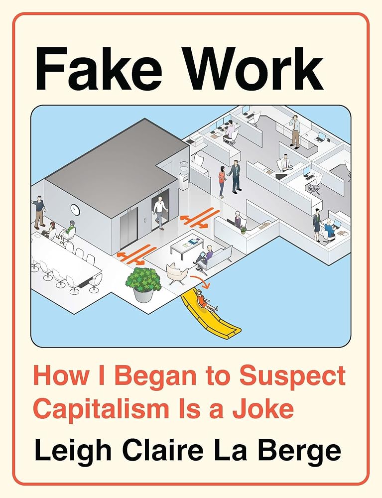 Fake Work: How I Began to Suspect Capitalism is a Joke cover image