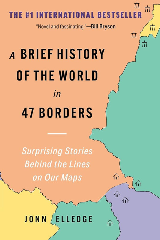 A Brief History of the World in 47 Borders: Surprising Stories Behind the Lines on Our Maps cover image