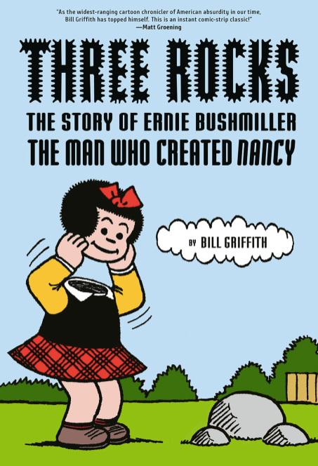 Three Rocks: The Story of Ernie Bushmiller - The Man Who Created Nancy