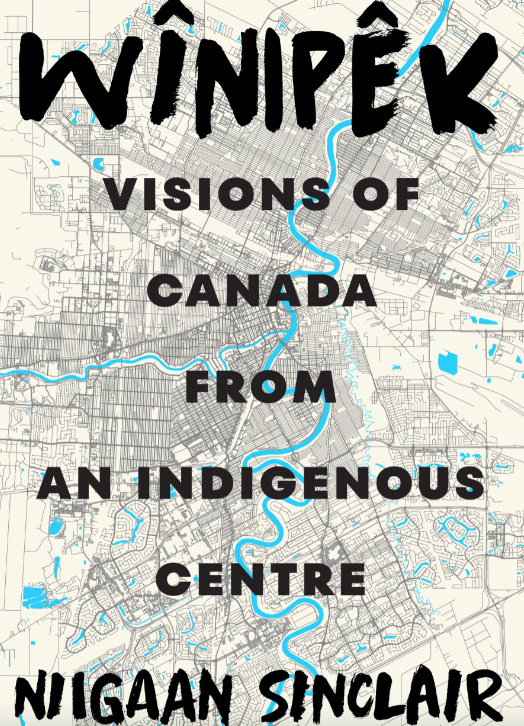 Wînipêk: Visions of Canada from an Indigenous Centre (Hardcover)