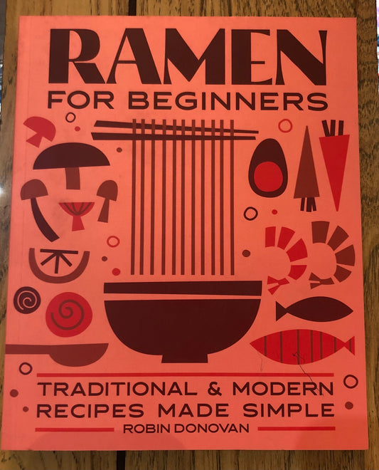 Ramen for Beginners: Traditional & Modern Recipes Made Simple