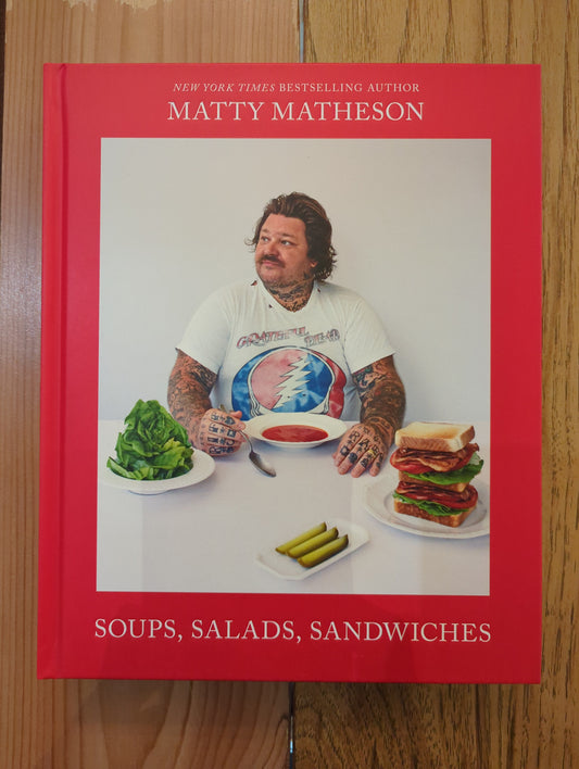 Matty Matheson: Soups, Salads, Sandwiches