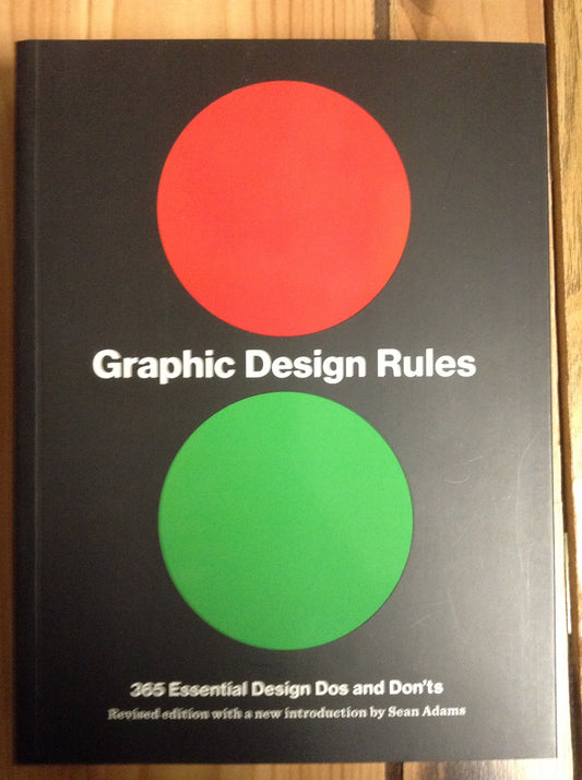 Graphic Design Rules: 365 Essential Design Dos and Don'ts