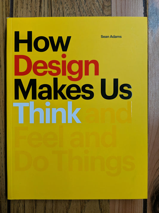 How Design Makes Us Think