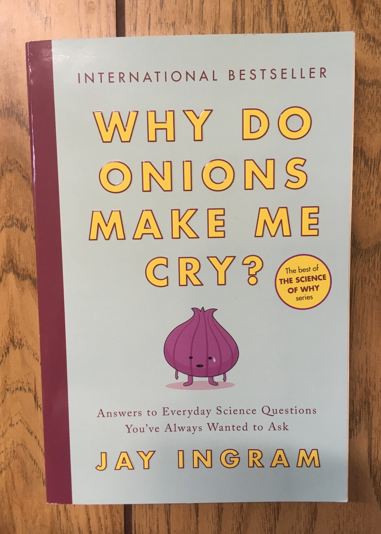 Why Do Onions Make Me Cry? Answers to Everyday Science Questions You've Always Wanted to Ask