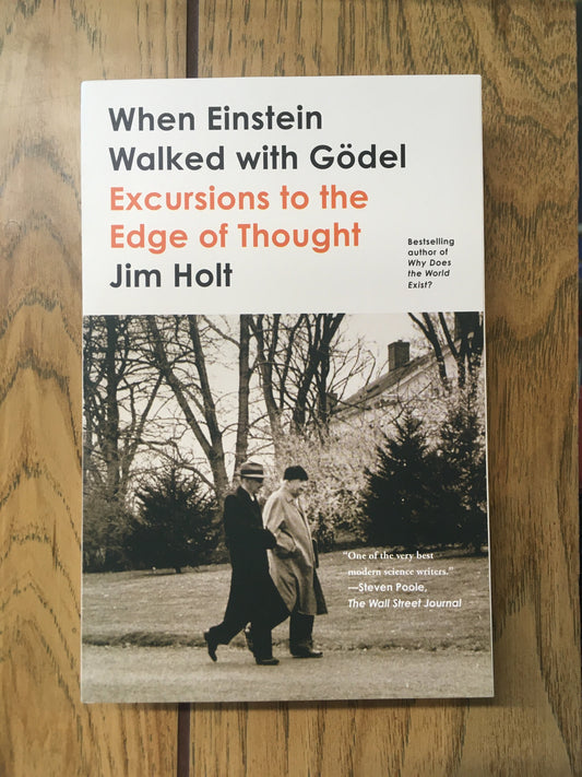 When Einstein Walked with Godel: Excursions to the Edge of Thought