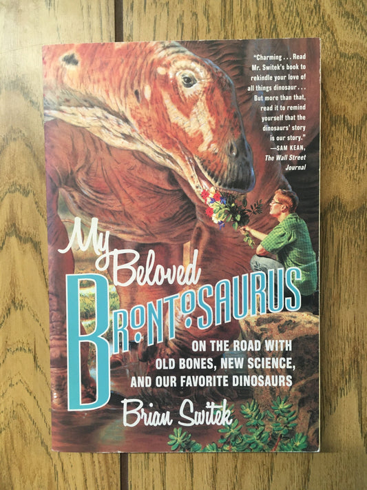 My Beloved Brontosaurus: On the Road with Old Bones, New Science, and our Favorite Dinosaurs
