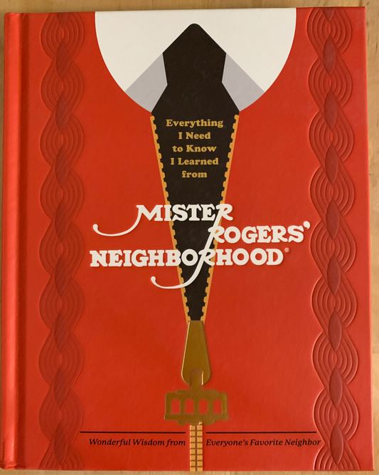 Everything I Need to Know I Learned from Mister Rogers' Neighborhood