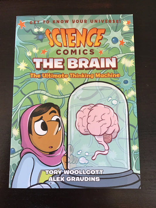 Science Comics: The Brain, The Ultimate Thinking Machine